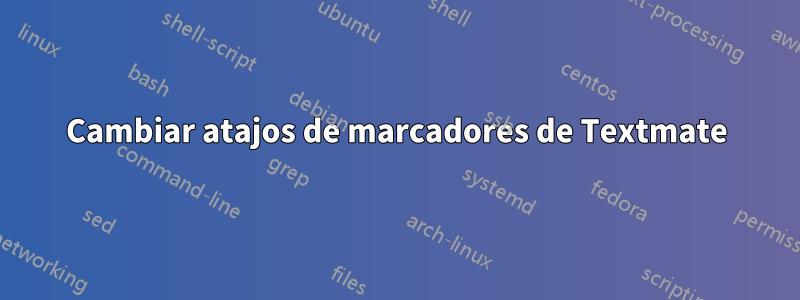 Cambiar atajos de marcadores de Textmate