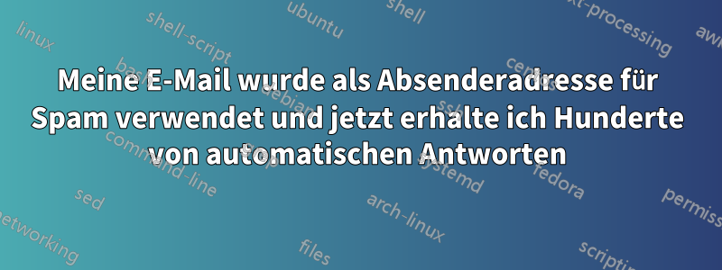Meine E-Mail wurde als Absenderadresse für Spam verwendet und jetzt erhalte ich Hunderte von automatischen Antworten