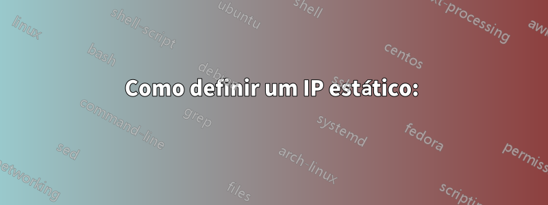 Como definir um IP estático: