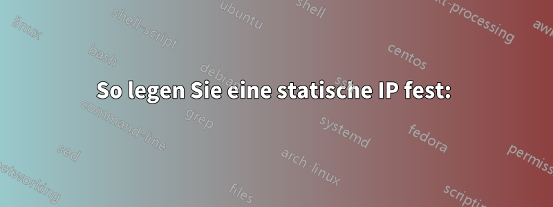 So legen Sie eine statische IP fest: