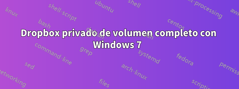 Dropbox privado de volumen completo con Windows 7 