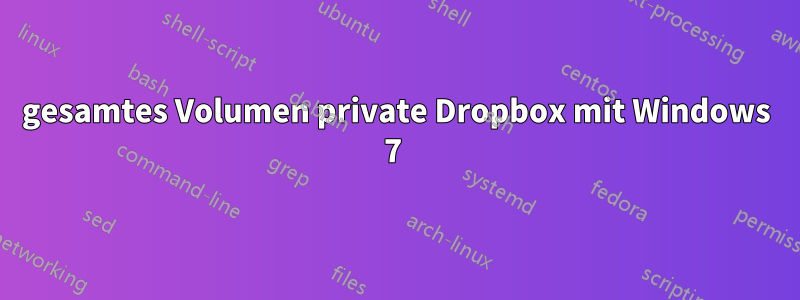 gesamtes Volumen private Dropbox mit Windows 7 