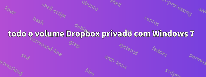 todo o volume Dropbox privado com Windows 7 