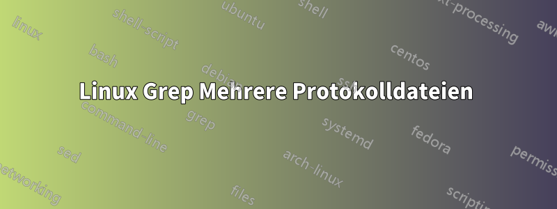 Linux Grep Mehrere Protokolldateien