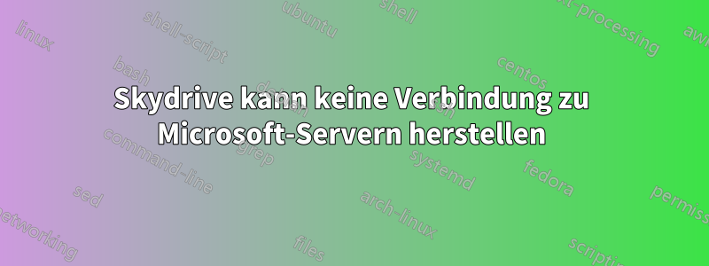 Skydrive kann keine Verbindung zu Microsoft-Servern herstellen