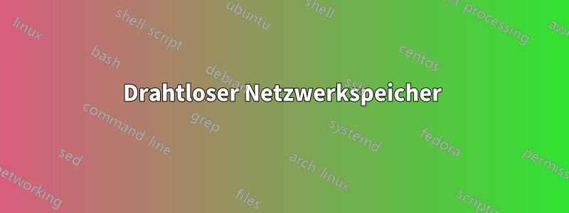 Drahtloser Netzwerkspeicher