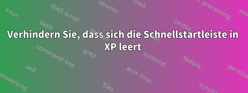 Verhindern Sie, dass sich die Schnellstartleiste in XP leert