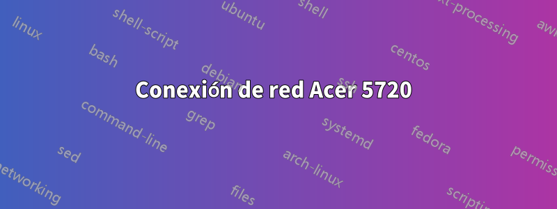 Conexión de red Acer 5720 