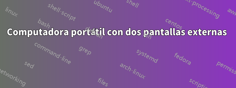 Computadora portátil con dos pantallas externas 