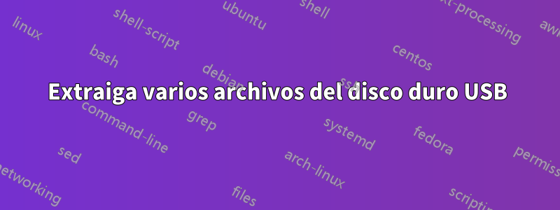 Extraiga varios archivos del disco duro USB