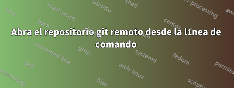 Abra el repositorio git remoto desde la línea de comando