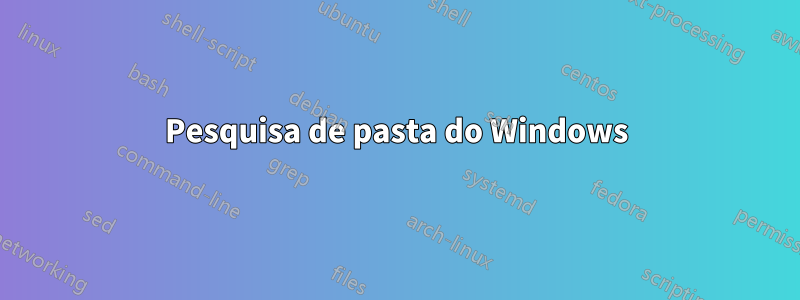 Pesquisa de pasta do Windows