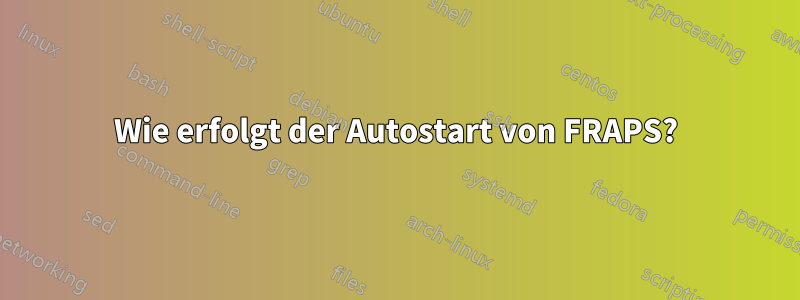 Wie erfolgt der Autostart von FRAPS?