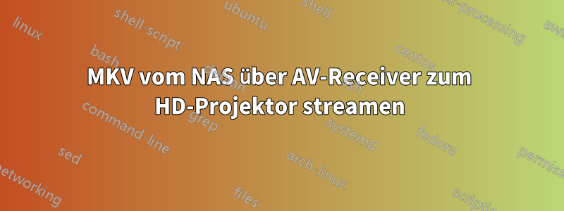 MKV vom NAS über AV-Receiver zum HD-Projektor streamen