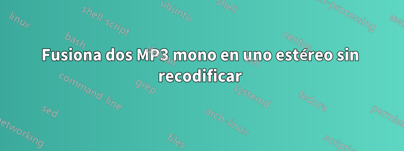 Fusiona dos MP3 mono en uno estéreo sin recodificar