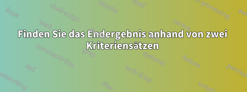 Finden Sie das Endergebnis anhand von zwei Kriteriensätzen