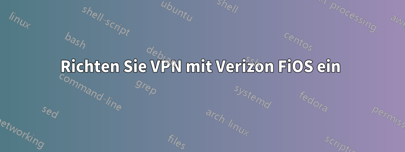 Richten Sie VPN mit Verizon FiOS ein