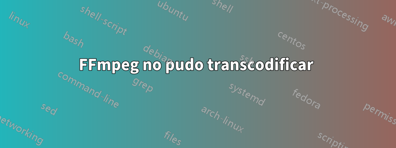 FFmpeg no pudo transcodificar