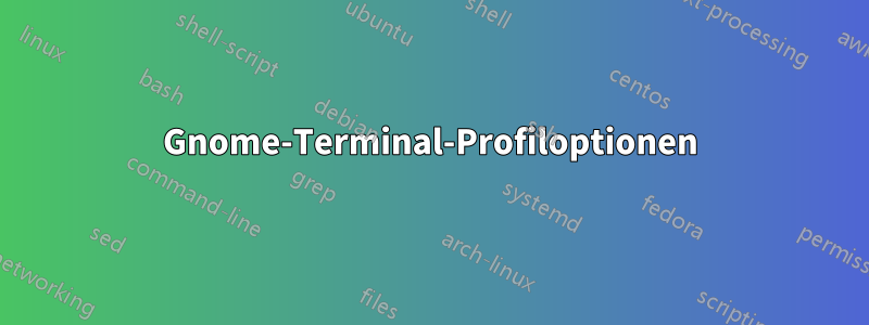 Gnome-Terminal-Profiloptionen