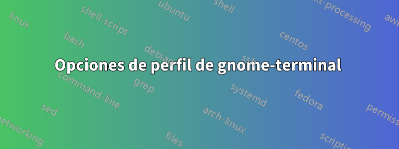 Opciones de perfil de gnome-terminal