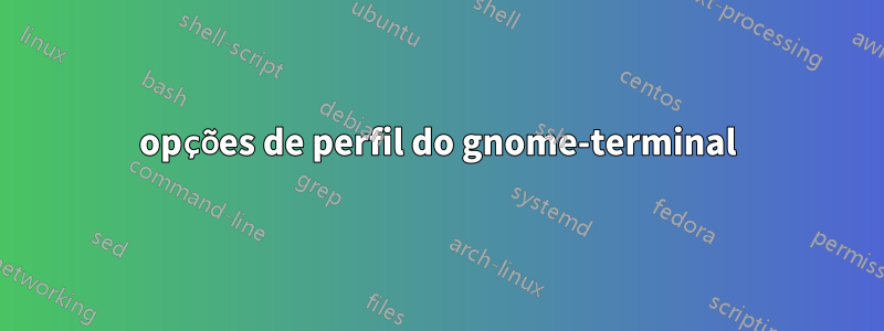 opções de perfil do gnome-terminal