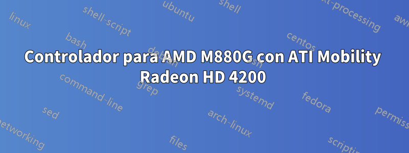 Controlador para AMD M880G con ATI Mobility Radeon HD 4200