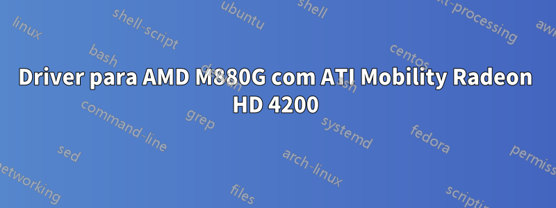 Driver para AMD M880G com ATI Mobility Radeon HD 4200