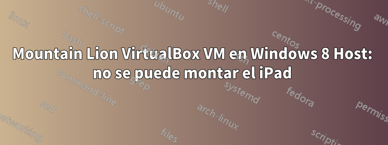 Mountain Lion VirtualBox VM en Windows 8 Host: no se puede montar el iPad