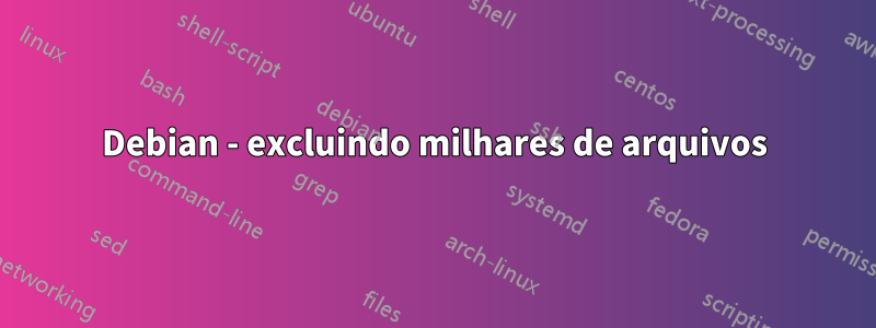 Debian - excluindo milhares de arquivos