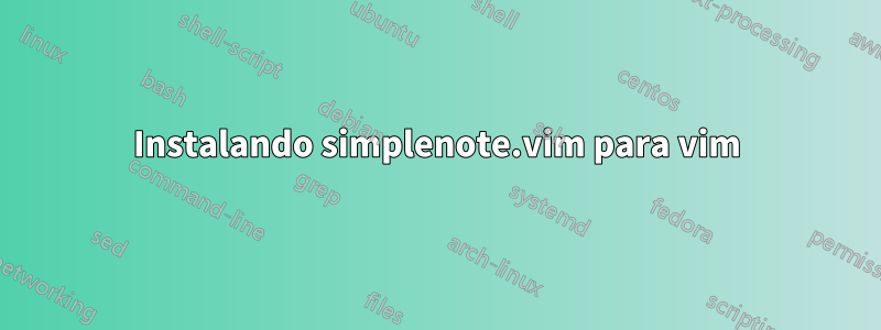 Instalando simplenote.vim para vim