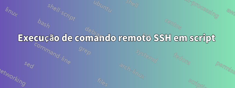 Execução de comando remoto SSH em script