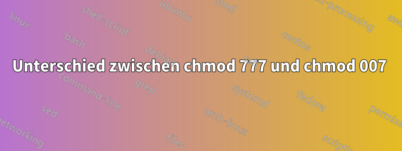 Unterschied zwischen chmod 777 und chmod 007