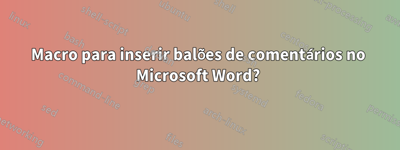 Macro para inserir balões de comentários no Microsoft Word?