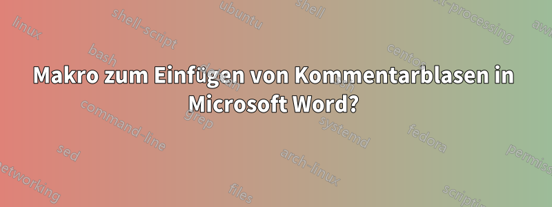 Makro zum Einfügen von Kommentarblasen in Microsoft Word?