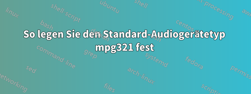 So legen Sie den Standard-Audiogerätetyp mpg321 fest