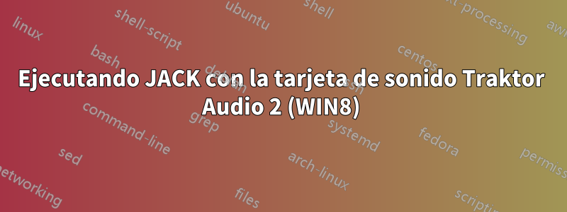 Ejecutando JACK con la tarjeta de sonido Traktor Audio 2 (WIN8)