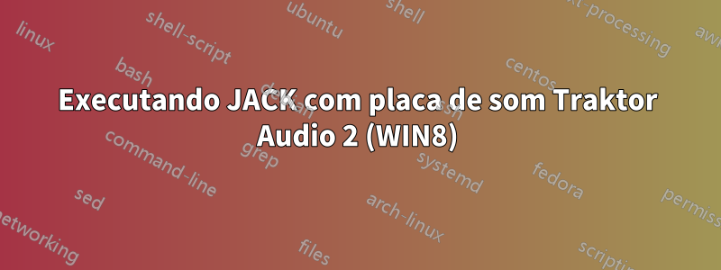 Executando JACK com placa de som Traktor Audio 2 (WIN8)