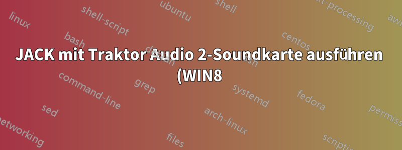 JACK mit Traktor Audio 2-Soundkarte ausführen (WIN8)