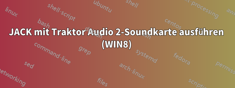 JACK mit Traktor Audio 2-Soundkarte ausführen (WIN8)