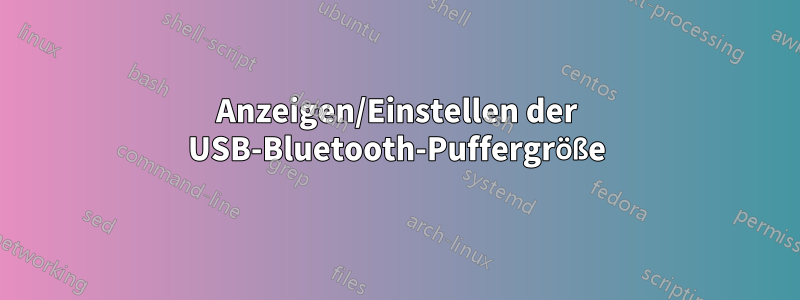 Anzeigen/Einstellen der USB-Bluetooth-Puffergröße