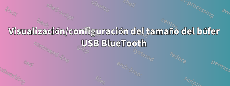 Visualización/configuración del tamaño del búfer USB BlueTooth