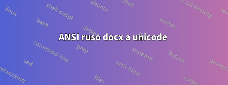 ANSI ruso docx a unicode