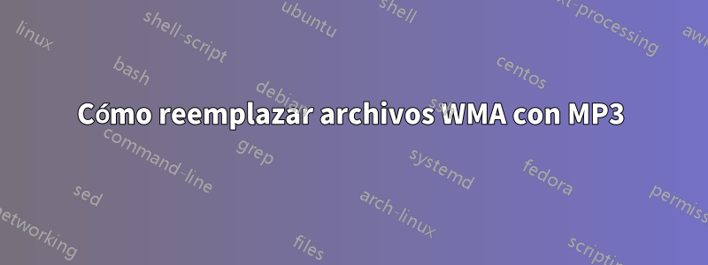 Cómo reemplazar archivos WMA con MP3