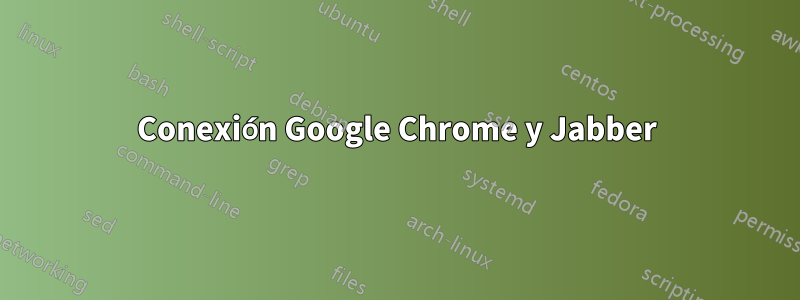 Conexión Google Chrome y Jabber