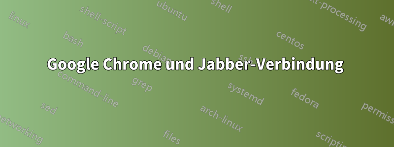 Google Chrome und Jabber-Verbindung