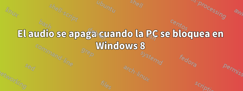 El audio se apaga cuando la PC se bloquea en Windows 8