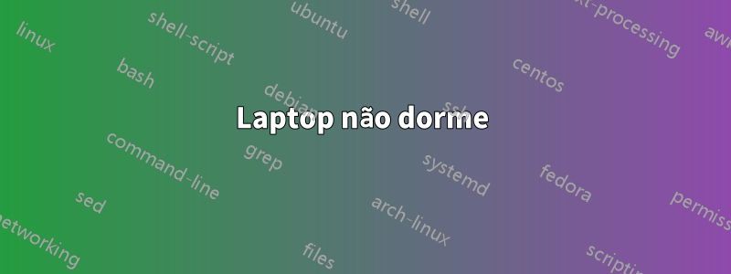 Laptop não dorme