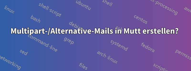 Multipart-/Alternative-Mails in Mutt erstellen?