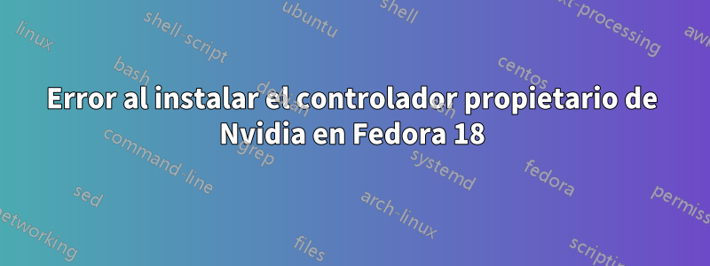 Error al instalar el controlador propietario de Nvidia en Fedora 18