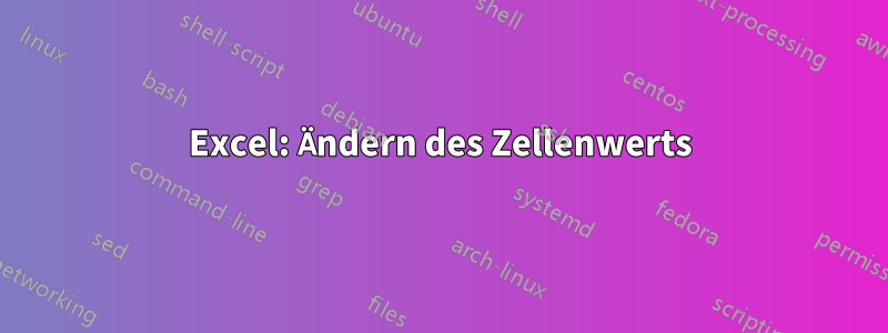 Excel: Ändern des Zellenwerts